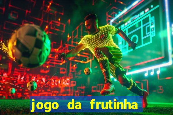 jogo da frutinha para ganhar dinheiro